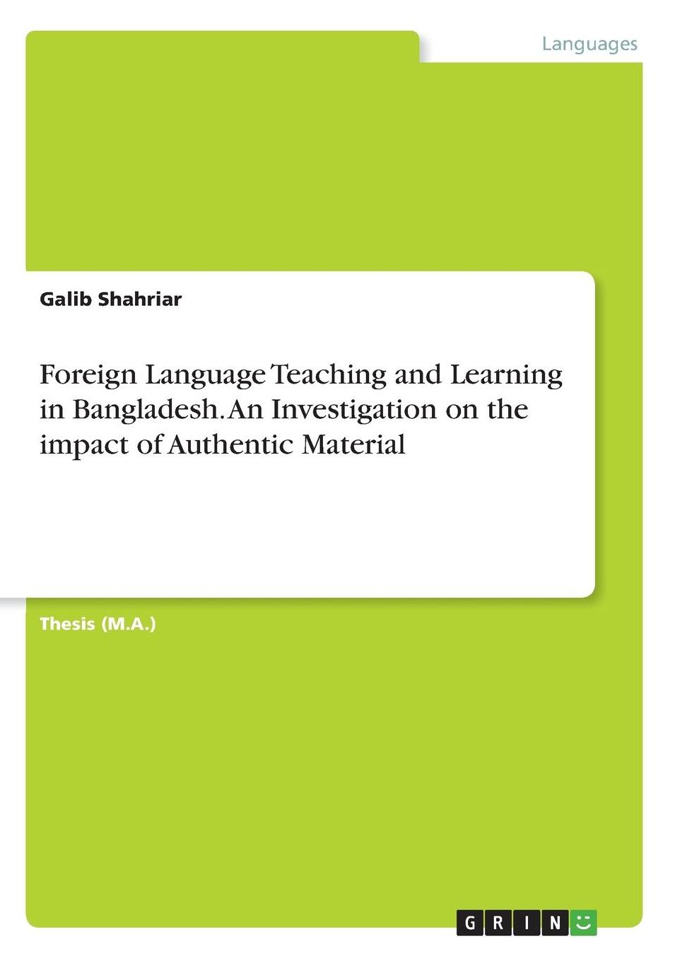 Foreign Language Teaching and Learning in Bangladesh. An Investigation on the impact of Authentic Material