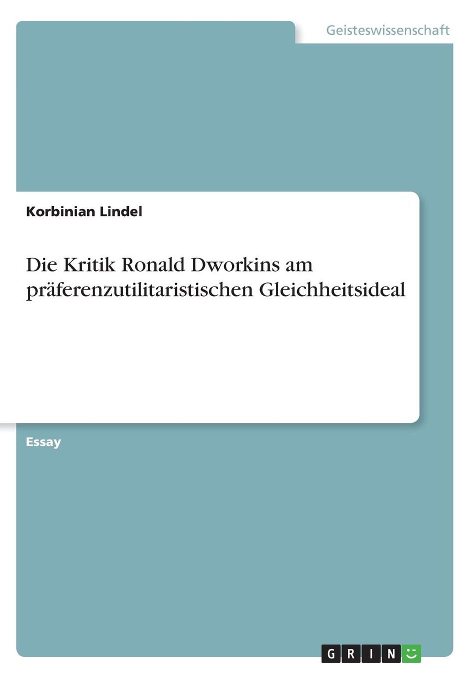 Die Kritik Ronald Dworkins am prï¿½ferenzutilitaristischen Gleichheitsideal