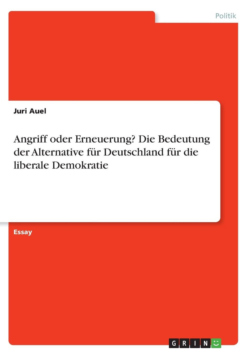 Angriff oder Erneuerung? Die Bedeutung der Alternative fï¿½r Deutschland fï¿½r die liberale Demokratie