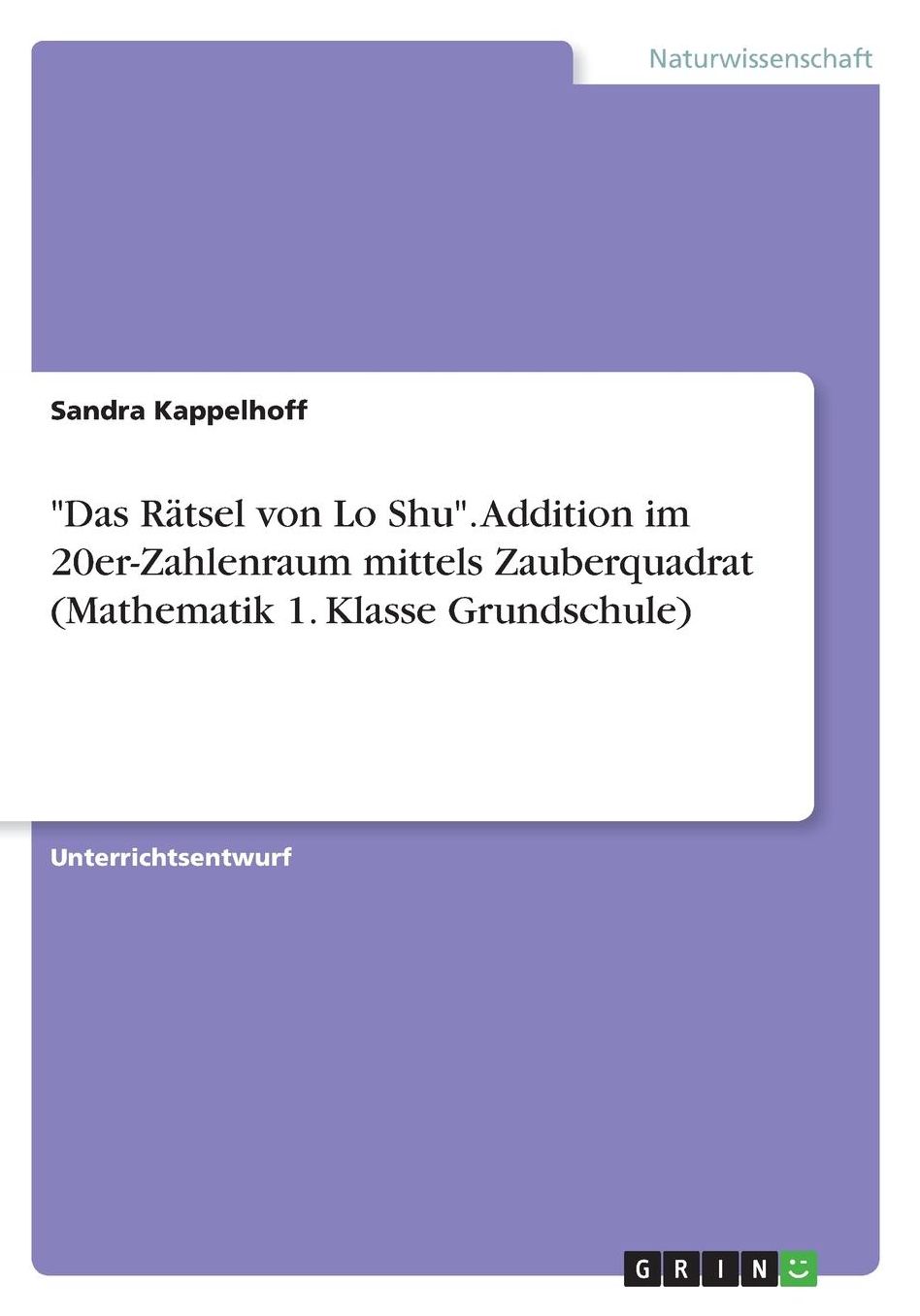 Das Rï¿½tsel von Lo Shu. Addition im 20er-Zahlenraum mittels Zauberquadrat (Mathematik 1. Klasse Grundschule)