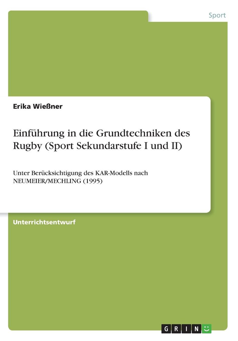 Einfï¿½hrung in die Grundtechniken des Rugby (Sport Sekundarstufe I und II): Unter Berï¿½cksichtigung des KAR-Modells nach NEUMEIER/MECHLING (1995)