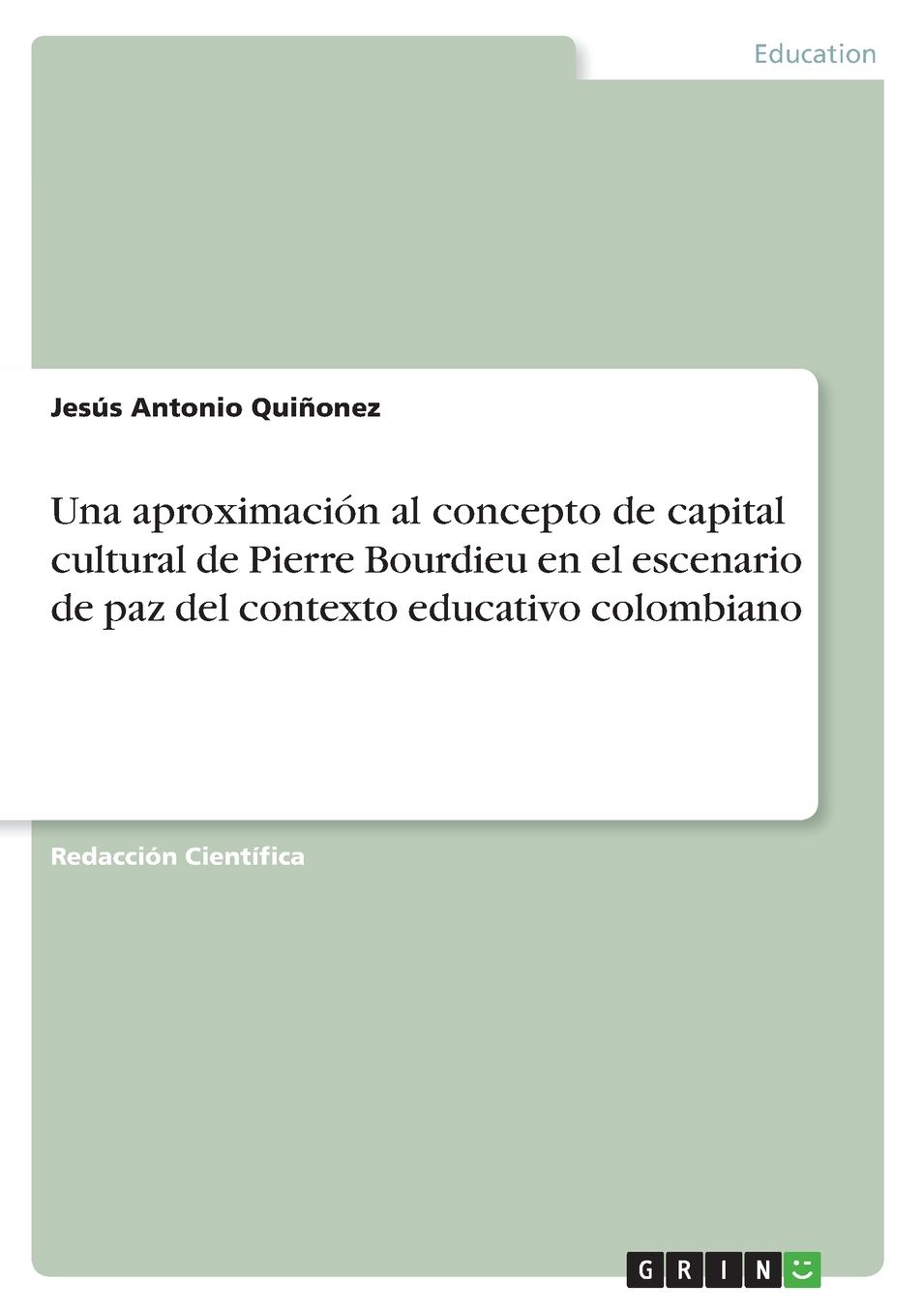 Una aproximaciï¿½n al concepto de capital cultural de Pierre Bourdieu en el escenario de paz del contexto educativo colombiano
