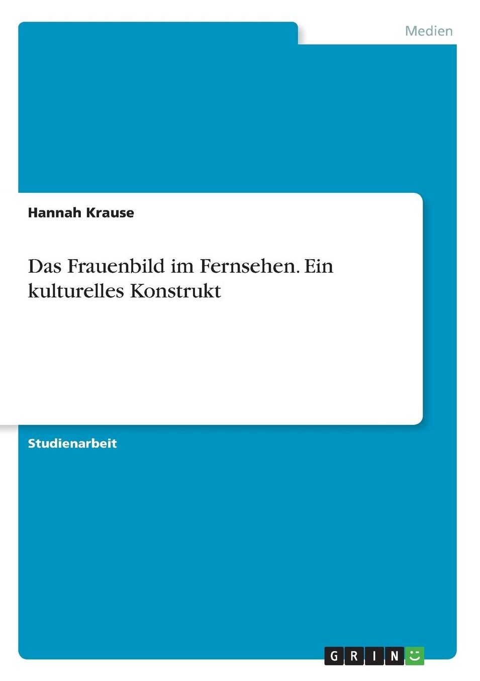 Das Frauenbild Im Fernsehen. Ein Kulturelles Konstrukt