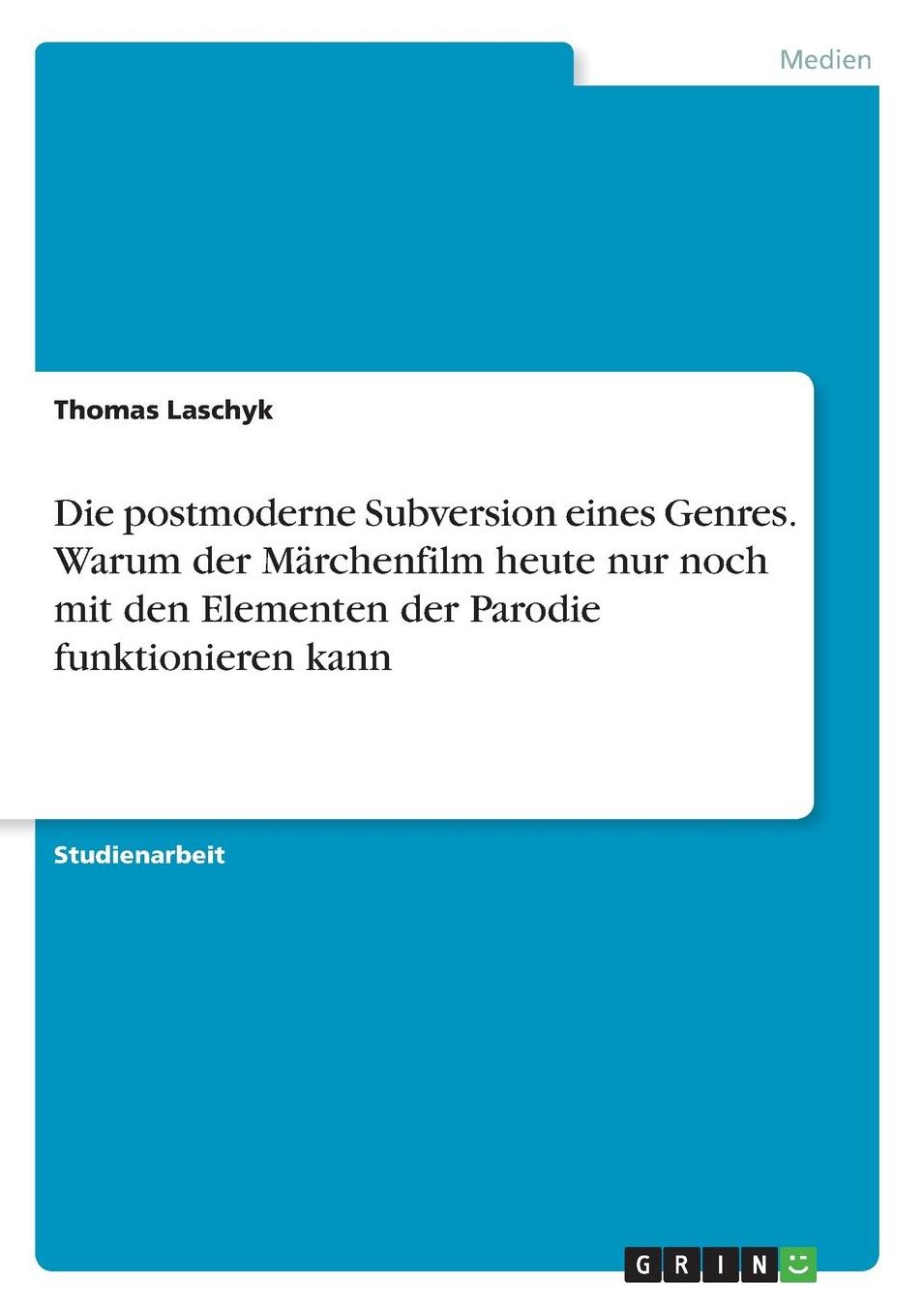 Die Postmoderne Subversion Eines Genres. Warum Der Marchenfilm Heute Nur Noch Mit Den Elementen Der Parodie Funktionieren Kann