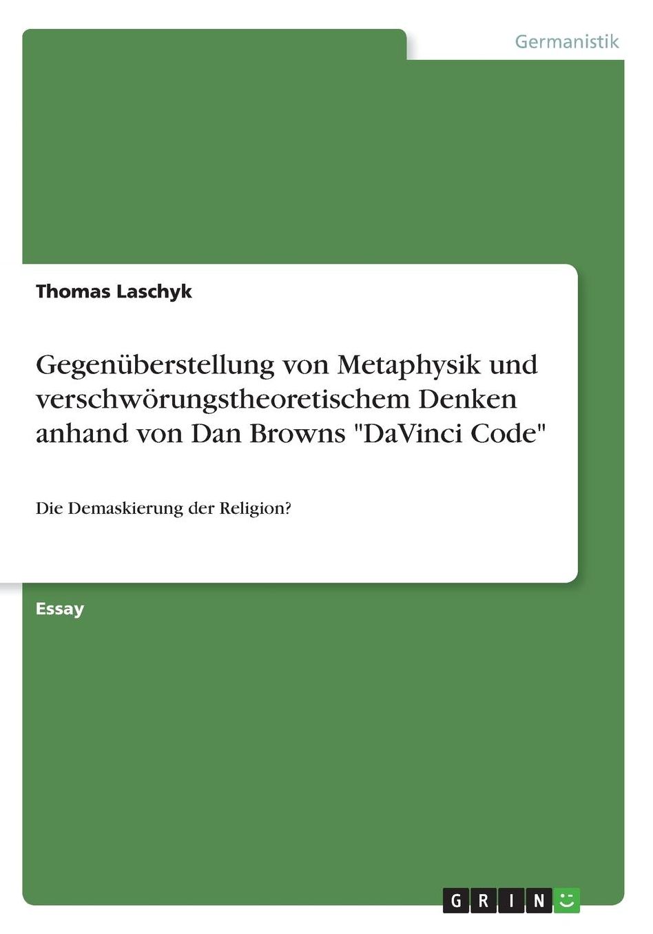 Gegenï¿½berstellung von Metaphysik und verschwï¿½rungstheoretischem Denken anhand von Dan Browns DaVinci Code: Die Demaskierung der Religion?