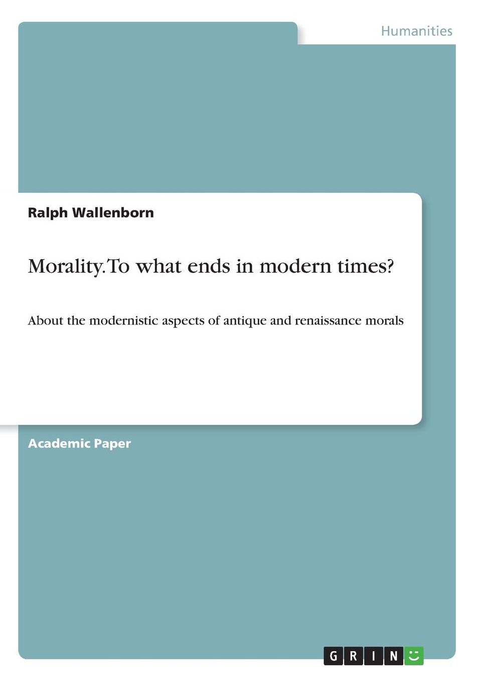 Morality. to What Ends in Modern Times?