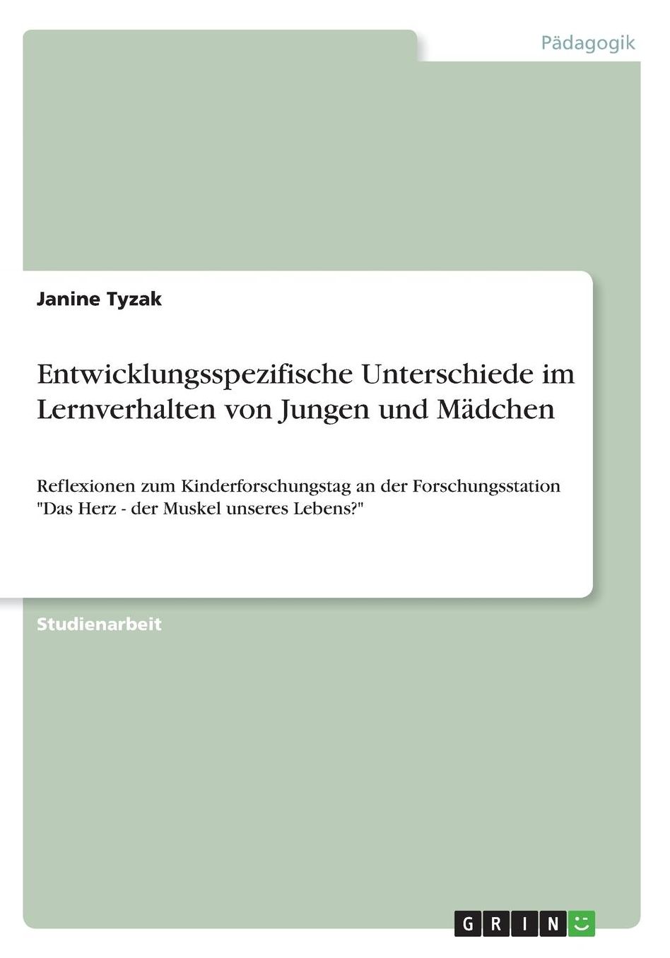 Entwicklungsspezifische Unterschiede im Lernverhalten von Jungen und Mï¿½dchen: Reflexionen zum Kinderforschungstag an der Forschungsstation Das Herz - der Muskel unseres Lebens?