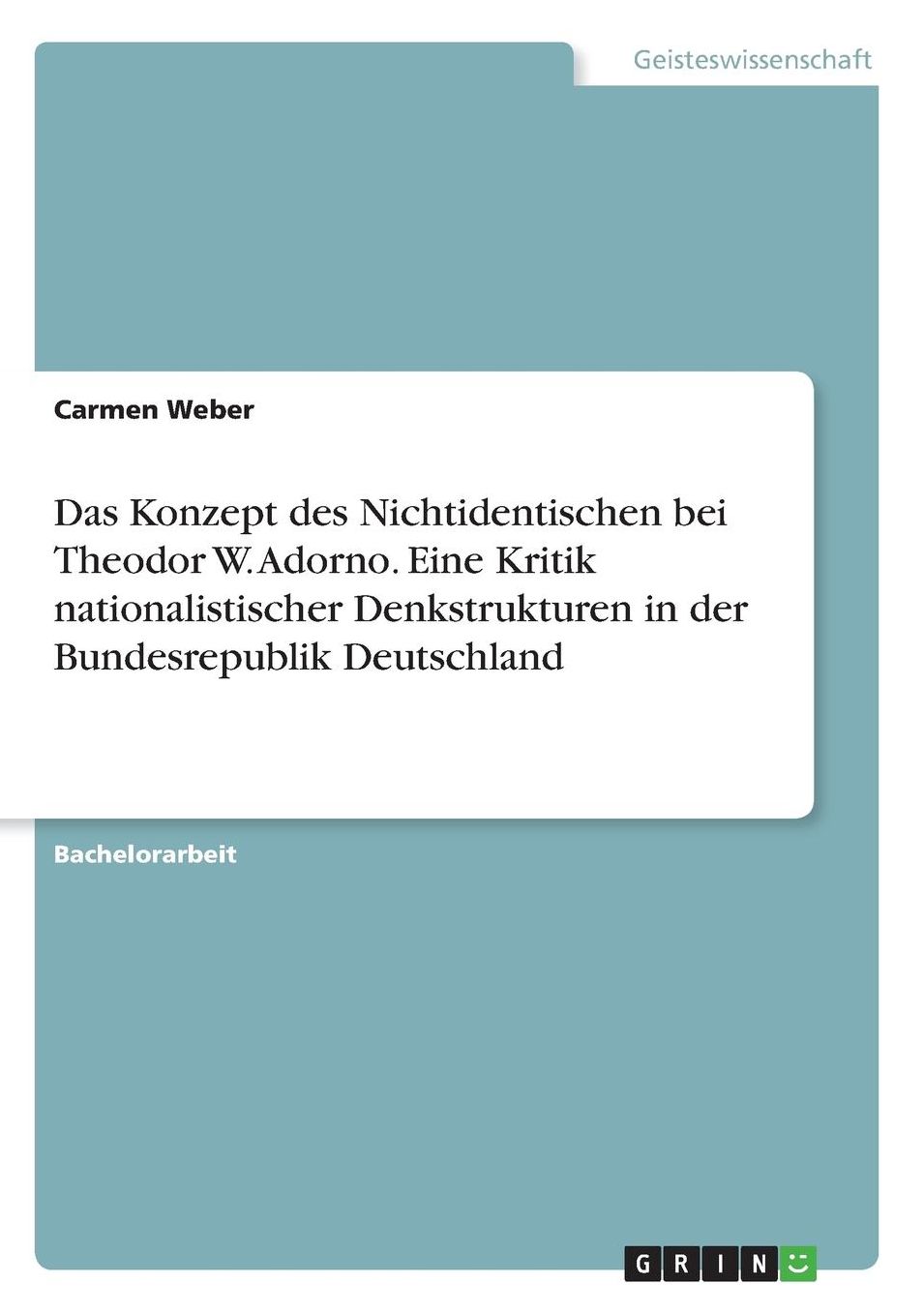 Das Konzept Des Nichtidentischen Bei Theodor W. Adorno. Eine Kritik Nationalistischer Denkstrukturen in Der Bundesrepublik Deutschland