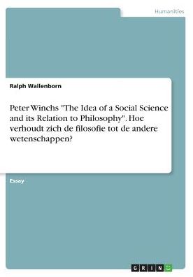 Peter Winchs The Idea of a Social Science and its Relation to Philosophy. Hoe verhoudt zich de filosofie tot de andere wetenschappen?