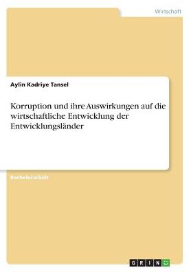 Korruption Und Ihre Auswirkungen Auf Die Wirtschaftliche Entwicklung Der Entwicklungslander