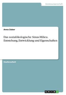 Das Sozialokologische Sinus-Milieu. Entstehung, Entwicklung Und Eigenschaften