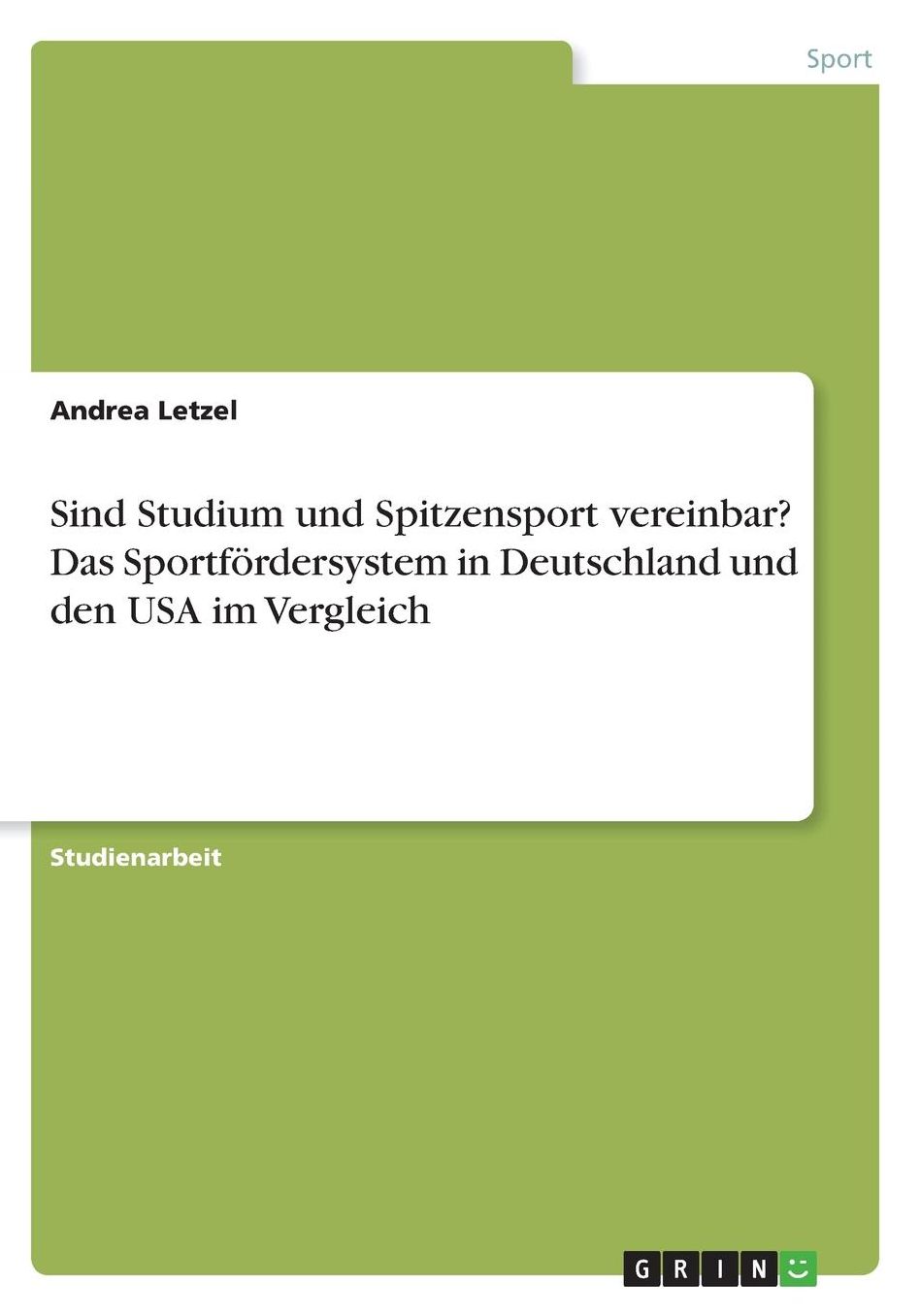 Sind Studium und Spitzensport vereinbar? Das Sportfï¿½rdersystem in Deutschland und den USA im Vergleich