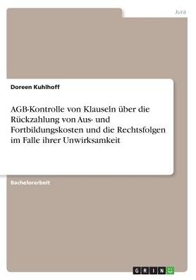AGB-Kontrolle von Klauseln ï¿½ber die Rï¿½ckzahlung von Aus- und Fortbildungskosten und die Rechtsfolgen im Falle ihrer Unwirksamkeit