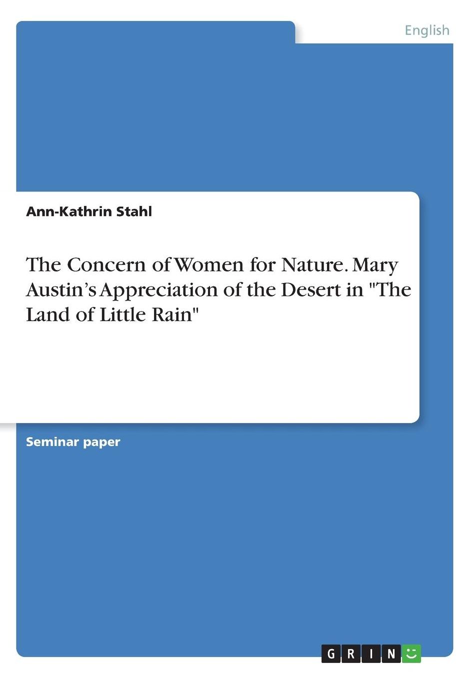 The Concern of Women for Nature. Mary Austin's Appreciation of the Desert in The Land of Little Rain