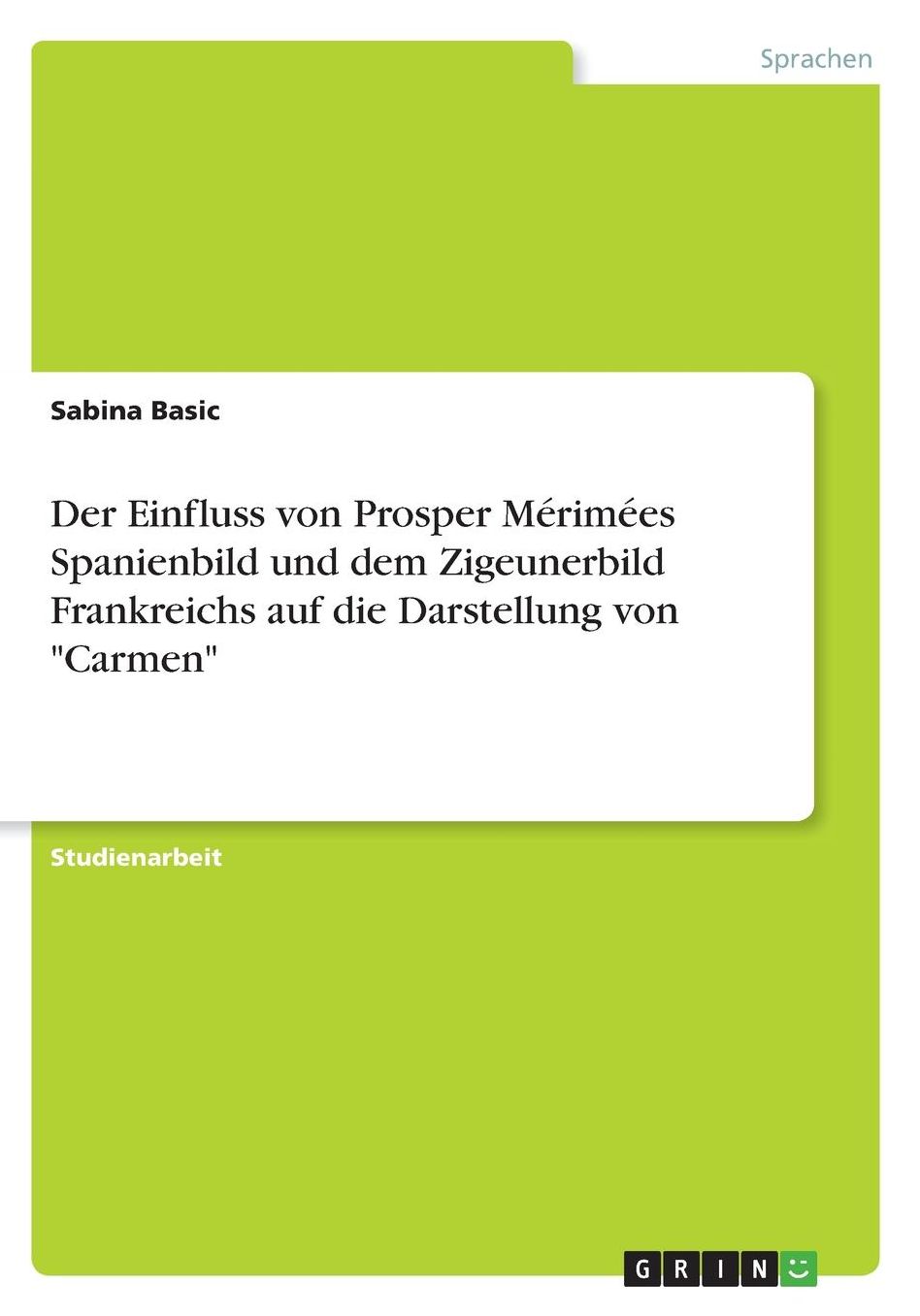Der Einfluss von Prosper Mï¿½rimï¿½es Spanienbild und dem Zigeunerbild Frankreichs auf die Darstellung von Carmen