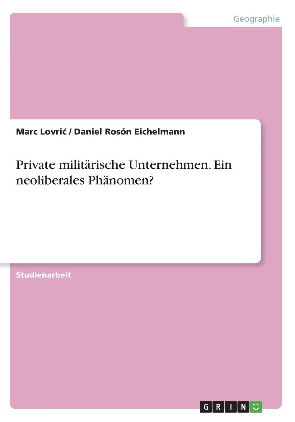 Private militï¿½rische Unternehmen. Ein neoliberales Phï¿½nomen?