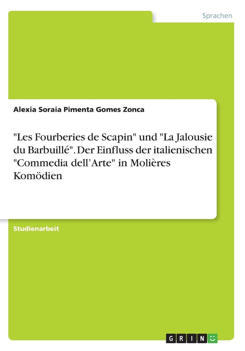 Les Fourberies de Scapin und La Jalousie du Barbuillï¿½. Der Einfluss der italienischen Commedia dell'Arte in Moliï¿½res Komï¿½dien