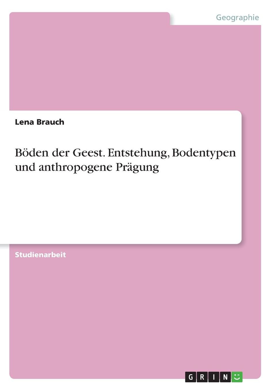Bï¿½den der Geest. Entstehung, Bodentypen und anthropogene Prï¿½gung