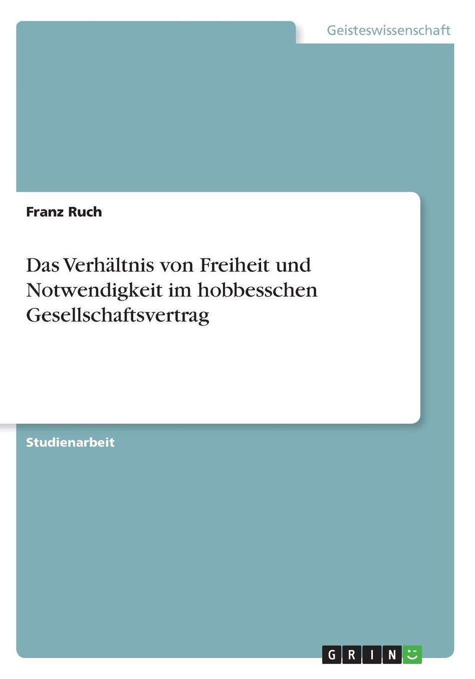 Das Verhï¿½ltnis von Freiheit und Notwendigkeit im hobbesschen Gesellschaftsvertrag