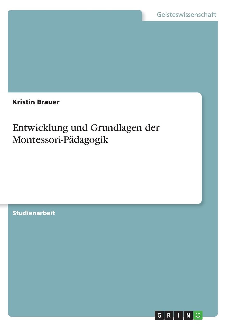 Entwicklung und Grundlagen der Montessori-Pï¿½dagogik