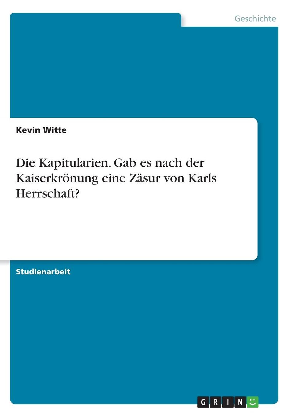 Die Kapitularien. Gab es nach der Kaiserkrï¿½nung eine Zï¿½sur von Karls Herrschaft?