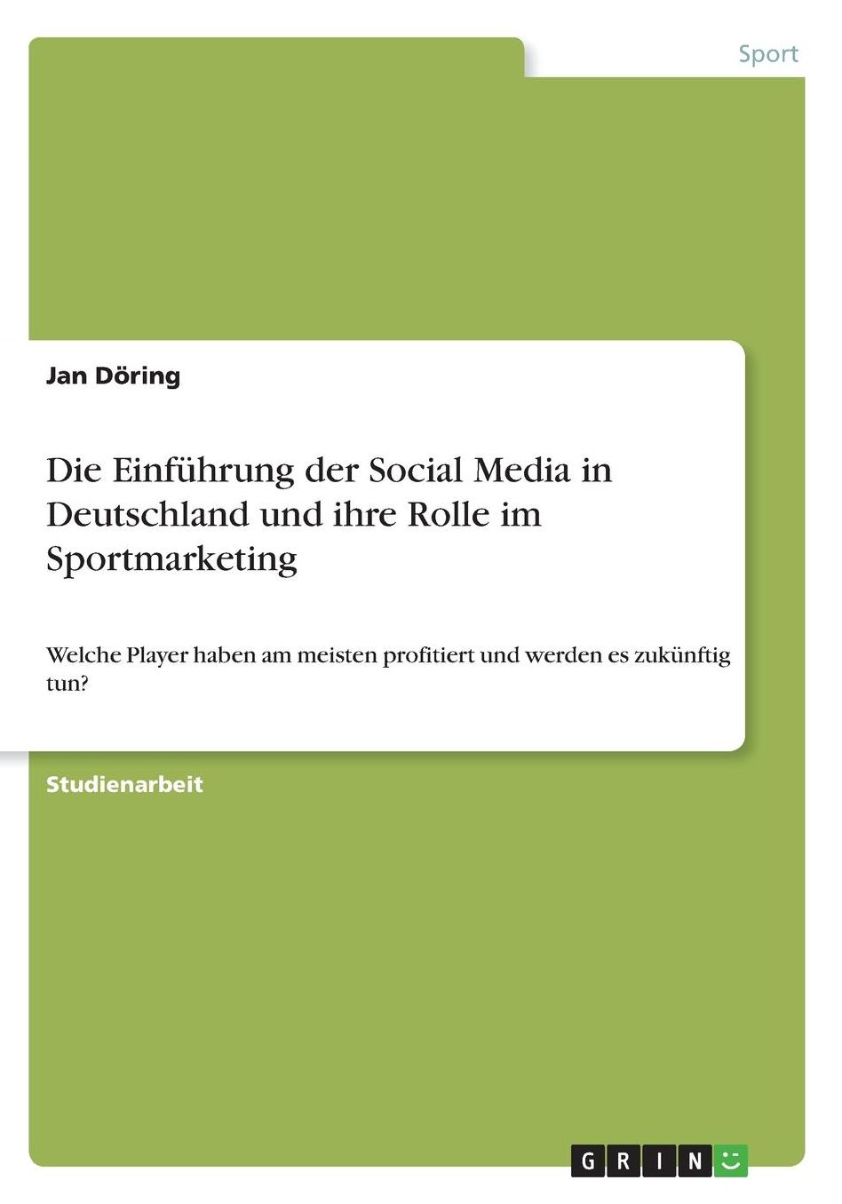 Die Einfï¿½hrung der Social Media in Deutschland und ihre Rolle im Sportmarketing: Welche Player haben am meisten profitiert und werden es zukï¿½nftig tun?