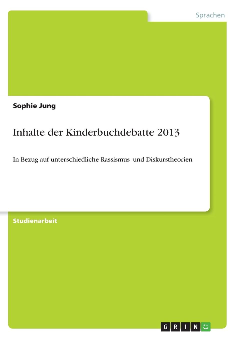 Inhalte der Kinderbuchdebatte 2013: In Bezug auf unterschiedliche Rassismus- und Diskurstheorien
