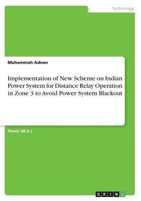 Implementation of New Scheme on Indian Power System for Distance Relay Operation in Zone 3 to Avoid Power System Blackout