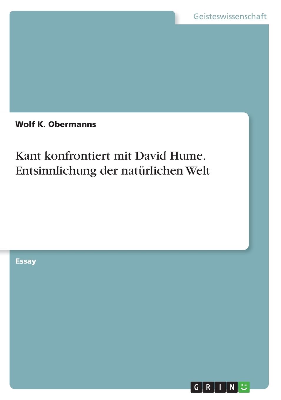 Kant konfrontiert mit David Hume. Entsinnlichung der natï¿½rlichen Welt