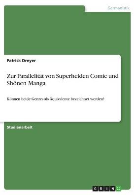 Zur Parallelitï¿½t von Superhelden Comic und Shōnen Manga: Kï¿½nnen beide Genres als ï¿½quivalente bezeichnet werden?