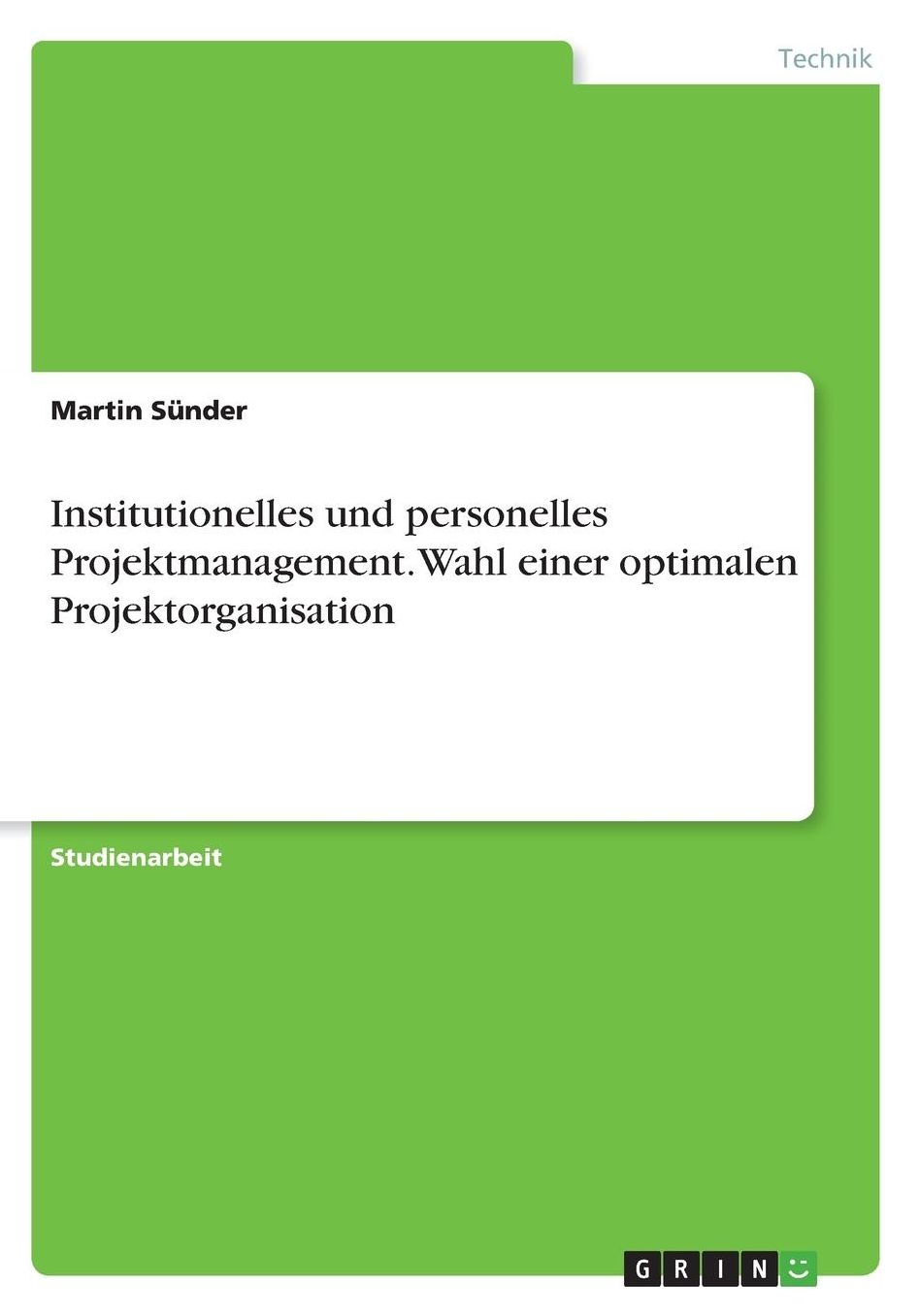 Institutionelles und personelles Projektmanagement. Wahl einer optimalen Projektorganisation
