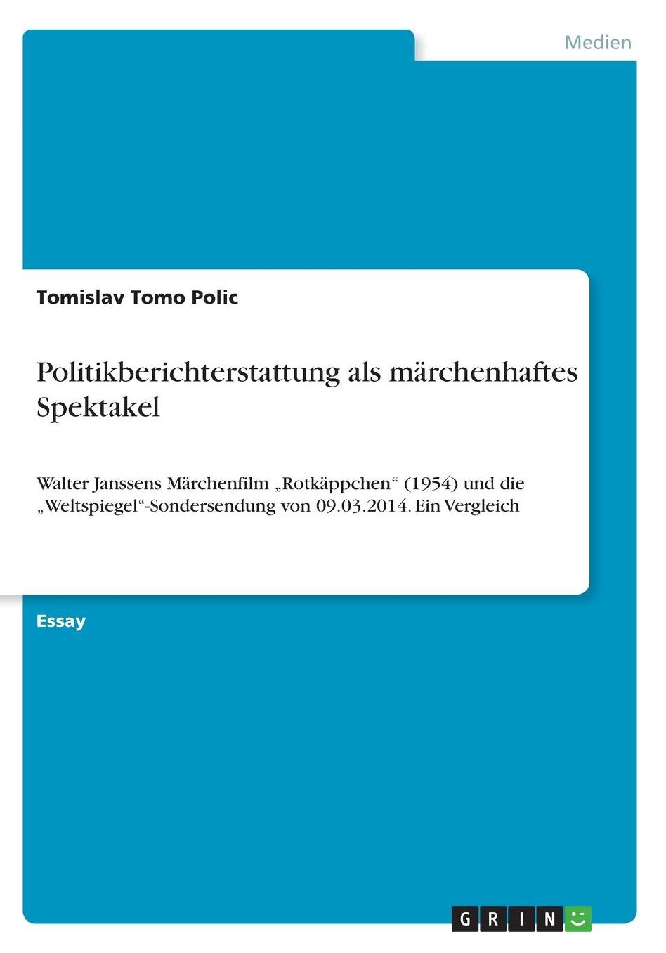 Politikberichterstattung als mï¿½rchenhaftes Spektakel: Walter Janssens Mï¿½rchenfilm "Rotkï¿½ppchen (1954) und die "Weltspiegel-Sondersendung von 09.03.2014. Ein Vergleich