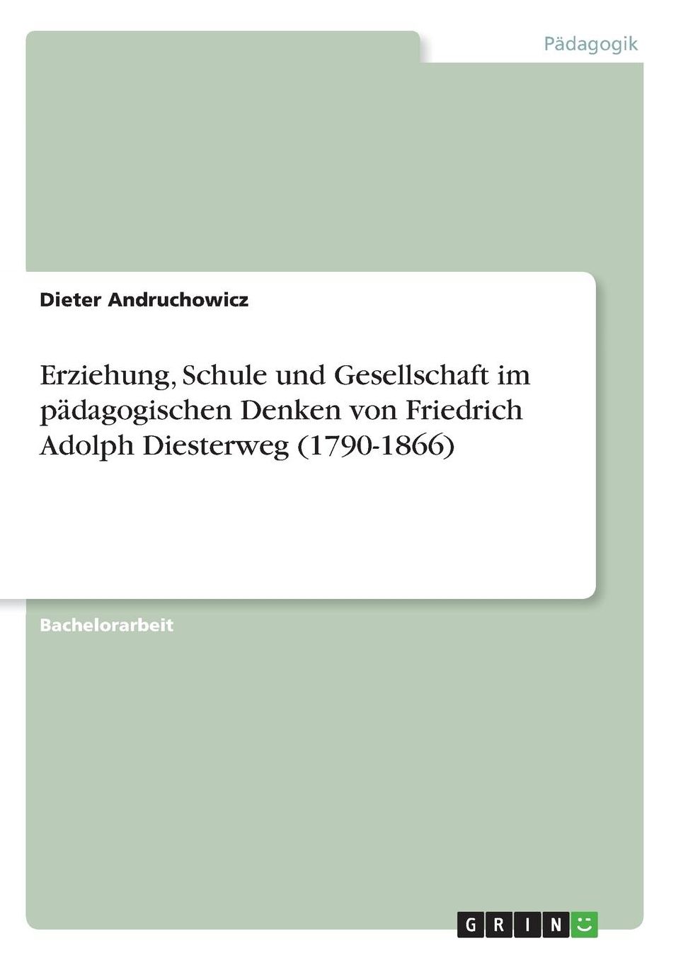 Erziehung, Schule und Gesellschaft im pï¿½dagogischen Denken von Friedrich Adolph Diesterweg (1790-1866)