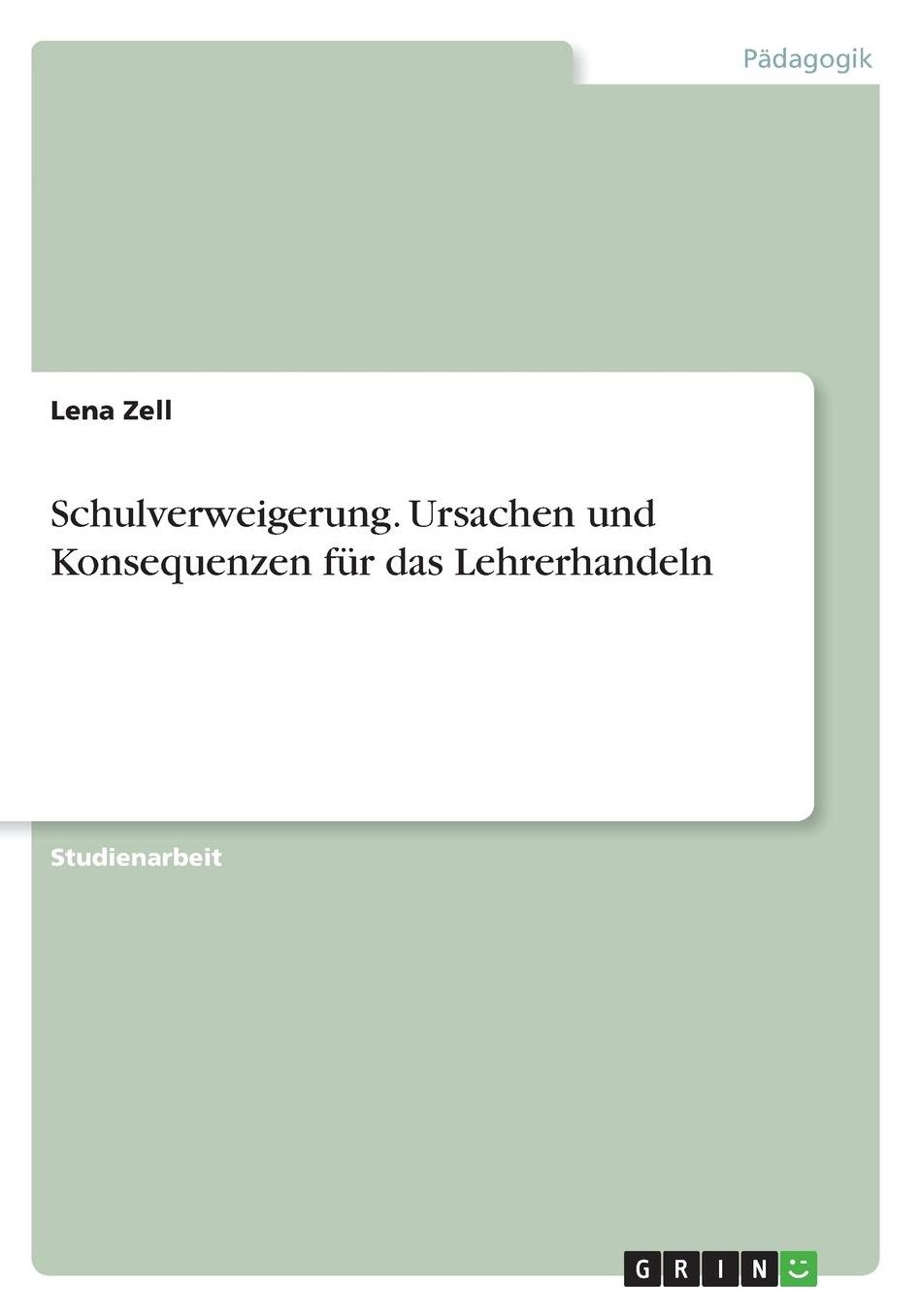 Schulverweigerung. Ursachen und Konsequenzen fï¿½r das Lehrerhandeln