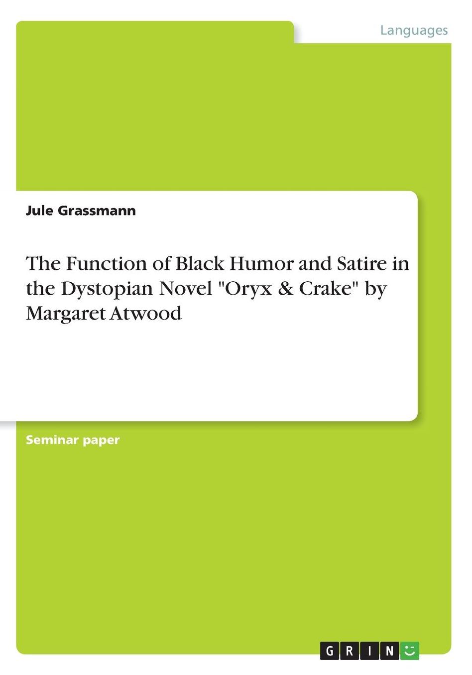 The Function of Black Humor and Satire in the Dystopian Novel Oryx & Crake by Margaret Atwood