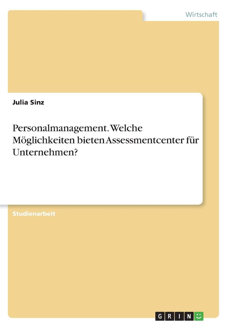 Personalmanagement. Welche Mï¿½glichkeiten bieten Assessmentcenter fï¿½r Unternehmen?