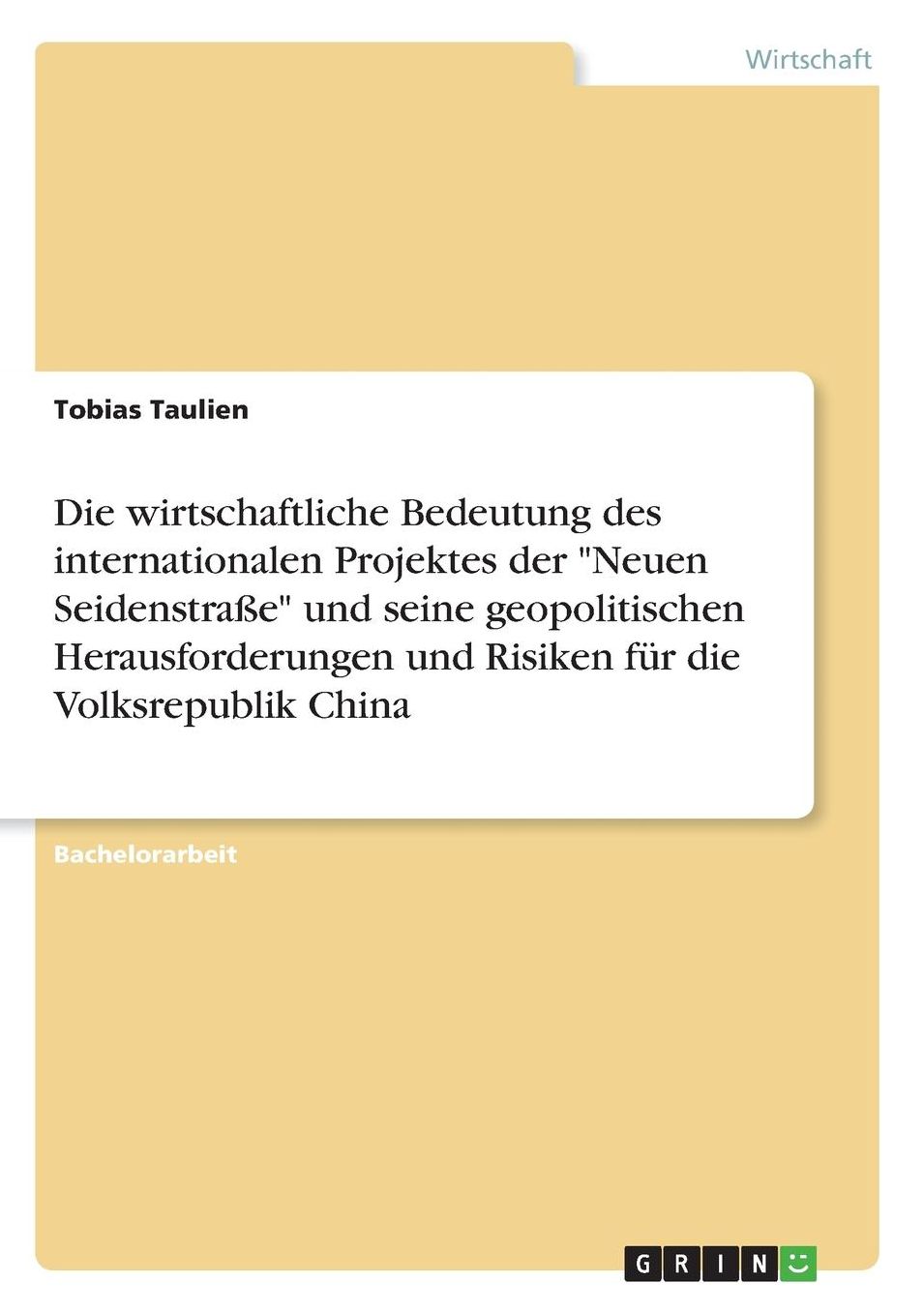 Die wirtschaftliche Bedeutung des internationalen Projektes der Neuen Seidenstraï¿½e und seine geopolitischen Herausforderungen und Risiken fï¿½r die Volksrepublik China