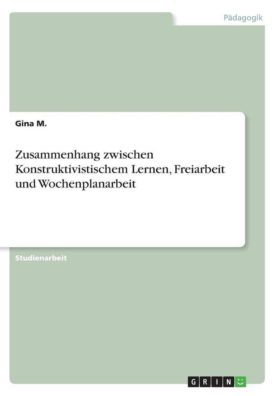 Zusammenhang zwischen Konstruktivistischem Lernen, Freiarbeit und Wochenplanarbeit