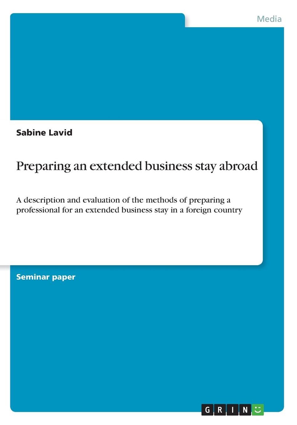 Preparing an extended business stay abroad: A description and evaluation of the methods of preparing a professional for an extended business stay in a foreign country