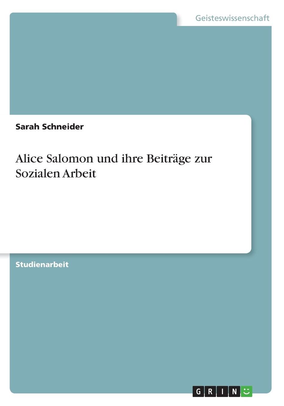 Alice Salomon und ihre Beitrï¿½ge zur Sozialen Arbeit
