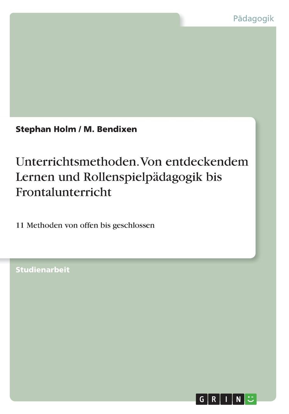 Unterrichtsmethoden. Von entdeckendem Lernen und Rollenspielpï¿½dagogik bis Frontalunterricht: 11 Methoden von offen bis geschlossen