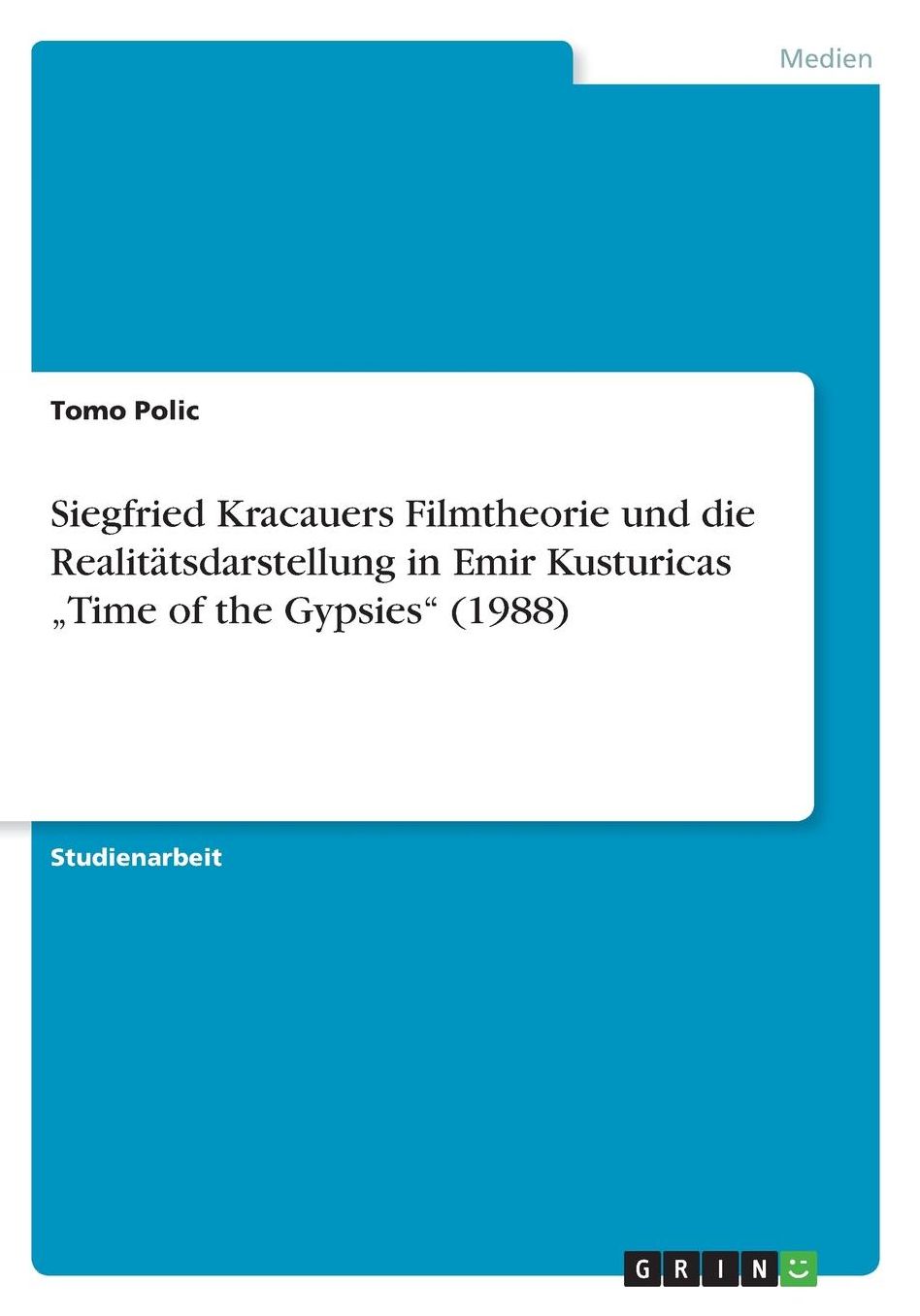 Siegfried Kracauers Filmtheorie und die Realitï¿½tsdarstellung in Emir Kusturicas "Time of the Gypsies (1988)