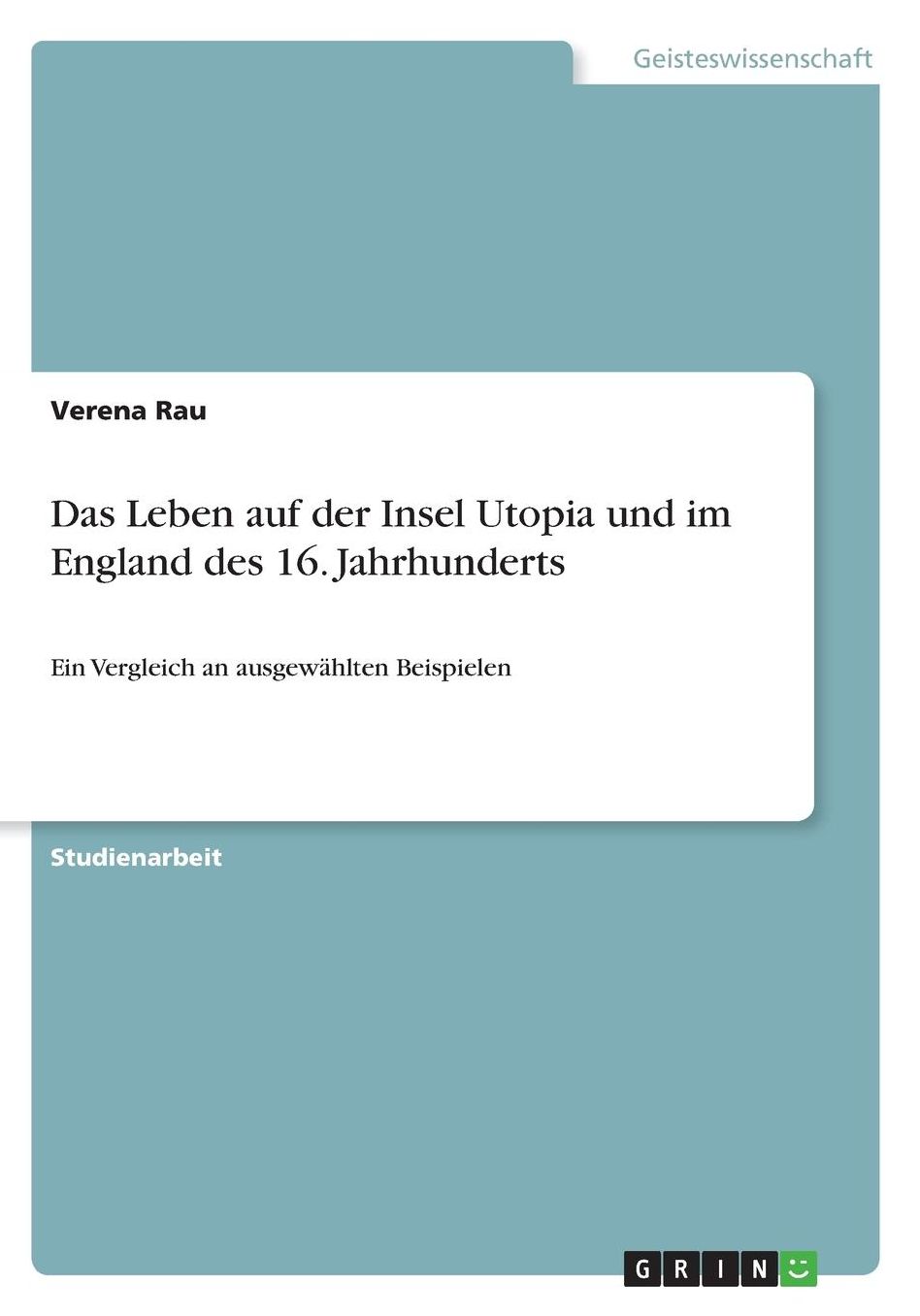 Das Leben auf der Insel Utopia und im England des 16. Jahrhunderts: Ein Vergleich an ausgewï¿½hlten Beispielen