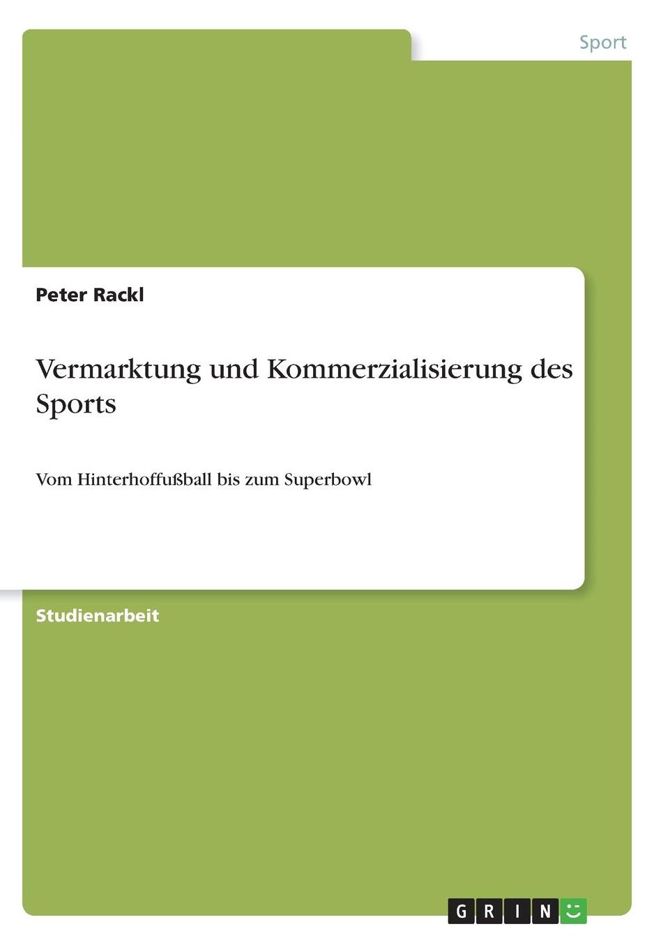 Vermarktung und Kommerzialisierung des Sports: Vom Hinterhoffuï¿½ball bis zum Superbowl