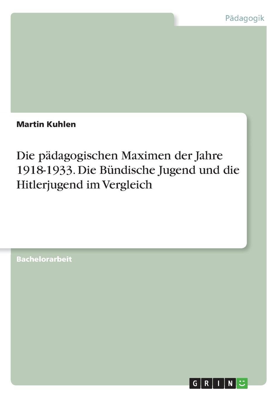 Die pï¿½dagogischen Maximen der Jahre 1918-1933. Die Bï¿½ndische Jugend und die Hitlerjugend im Vergleich