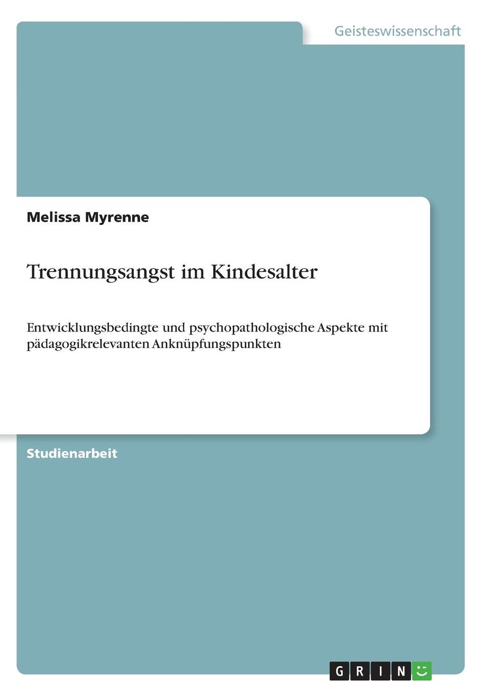 Trennungsangst im Kindesalter: Entwicklungsbedingte und psychopathologische Aspekte mit pï¿½dagogikrelevanten Anknï¿½pfungspunkten
