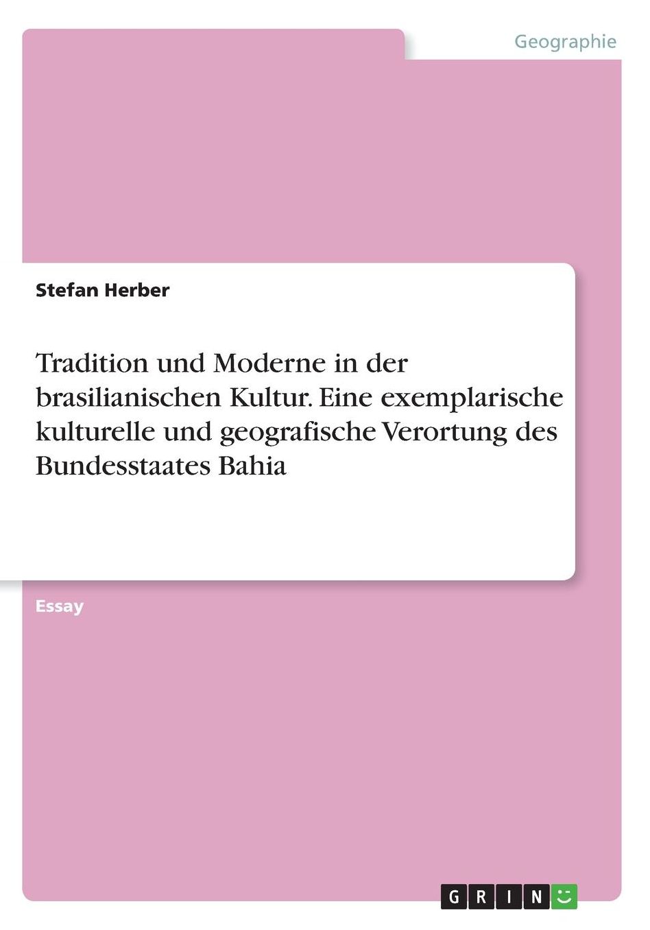 Tradition und Moderne in der brasilianischen Kultur. Eine exemplarische kulturelle und geografische Verortung des Bundesstaates Bahia