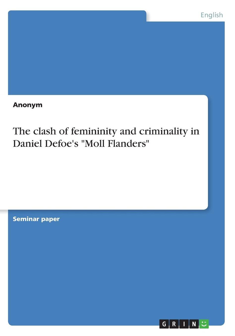 The clash of femininity and criminality in Daniel Defoe's Moll Flanders