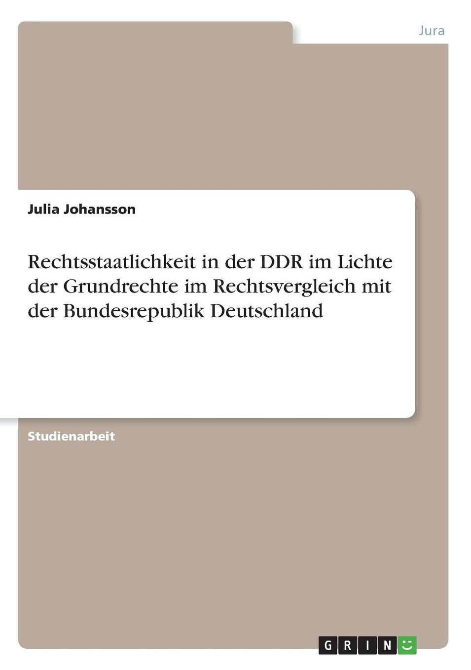 Rechtsstaatlichkeit in der DDR im Lichte der Grundrechte im Rechtsvergleich mit der Bundesrepublik Deutschland