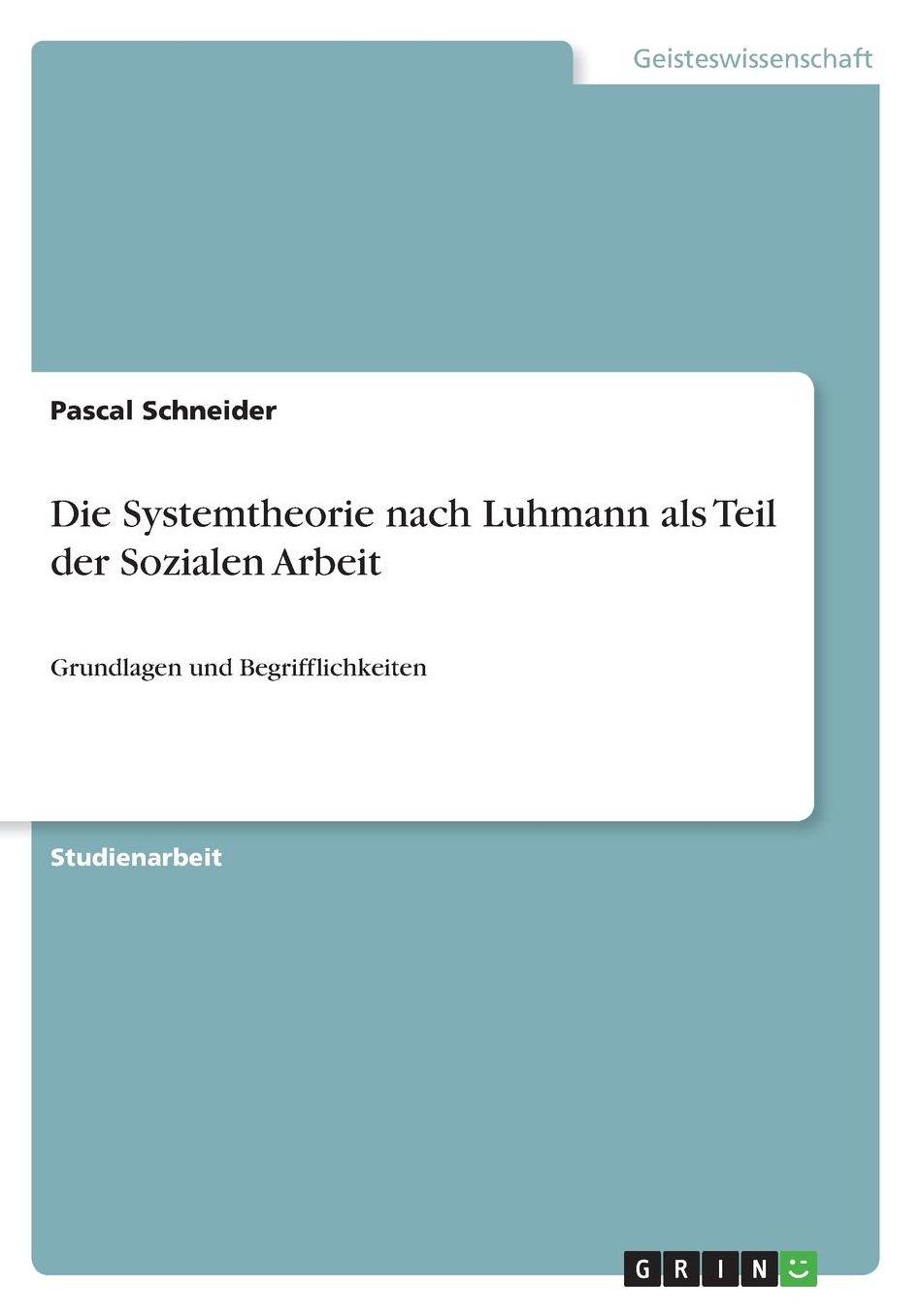 Die Systemtheorie nach Luhmann als Teil der Sozialen Arbeit: Grundlagen und Begrifflichkeiten